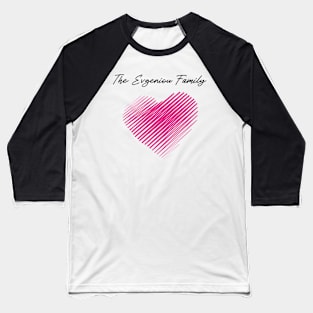 The Evgeniou Family Heart, Love My Family, Name, Birthday, Middle name Baseball T-Shirt